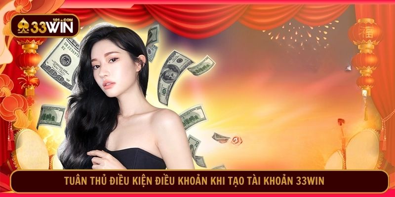 Tuân thủ điều kiện điều khoản khi tạo tài khoản 33WIN
